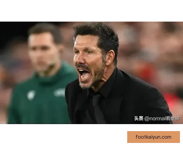 西蒙尼执掌球队稳定性持续提升，近期表现备受关注